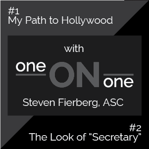Cinematography One on One with Steven Fierberg, ASC